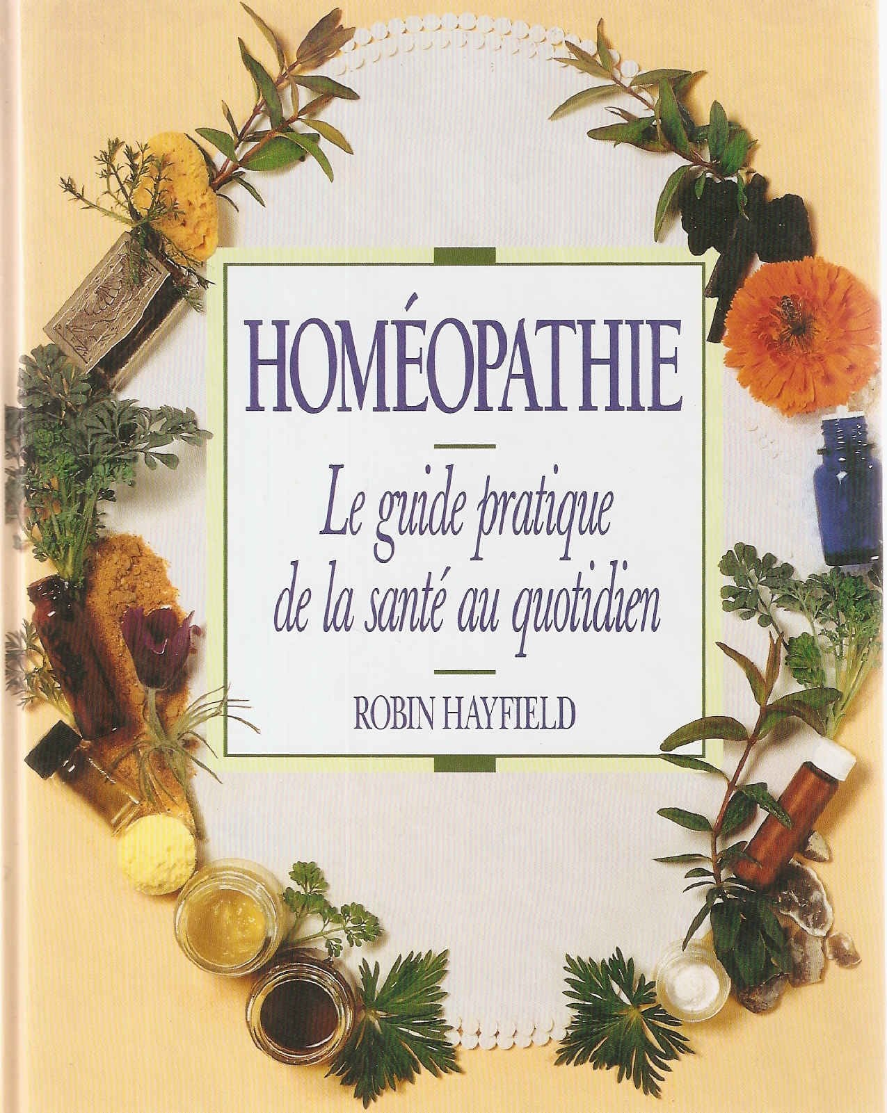 Homéopathie : le guide pratique de la santé au quotidien - Robin Hayfield