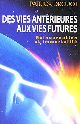 Livre Des vies antérieures aux vies futures : réincarnation et immortalité - Patrick Drouot (Livr...