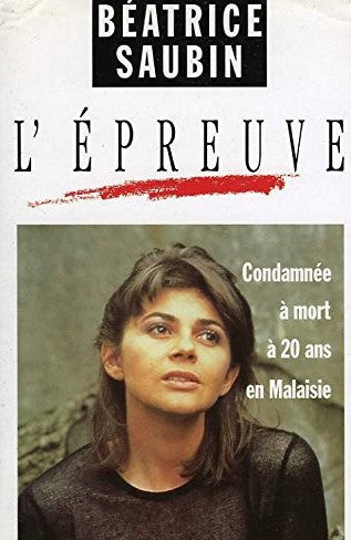 Livre L'épreuve : Condamnée à mort à 20 ans en Malaisie - Béatrice Saubin (Livre d'occasion) - IS...
