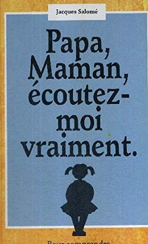 Livre Papa, Maman, écoutez-moi vraiment. - Jacques Salomé (Livre d'occasion) - ISBN 2724266463