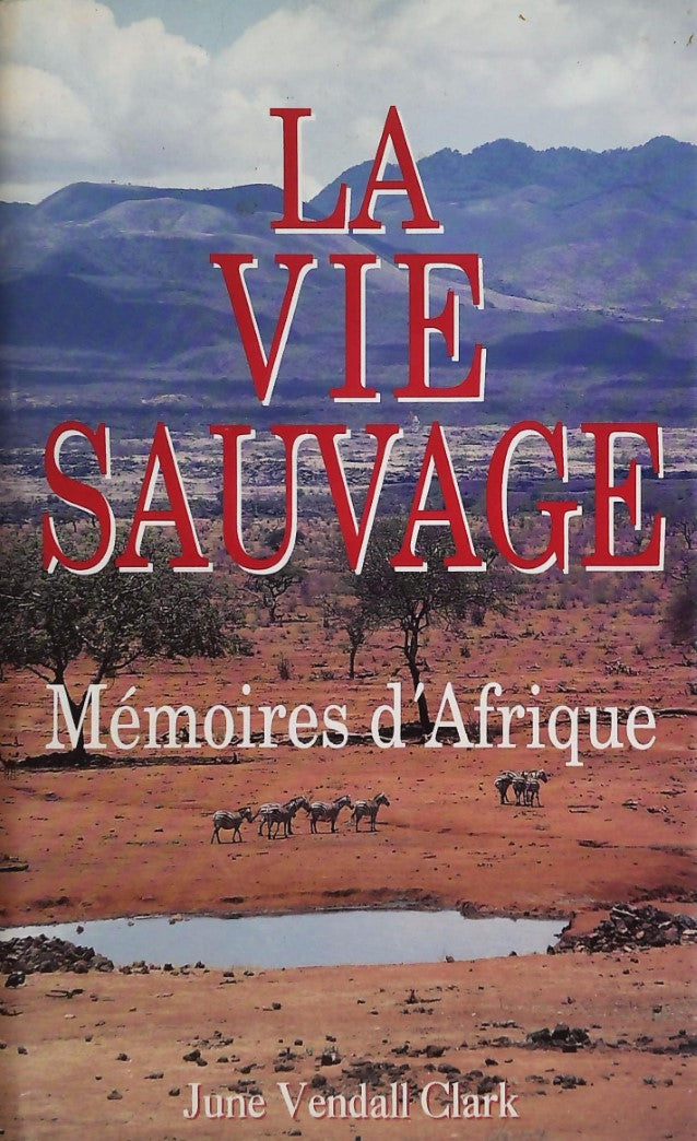 Livre La vie sauvage, mémoires d'Afrique - June Vendall Clark (Livre d'occasion) - ISBN 2724267036