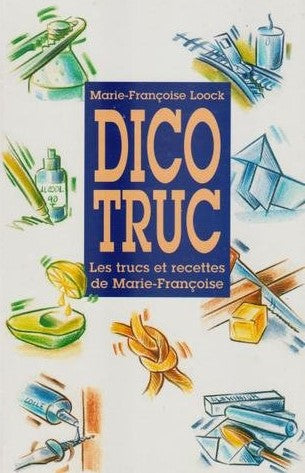 Livre Dico Truc : Les trucs et recettes de Marie-Françoise - Marie-Françoise Loock (Livre d'occas...