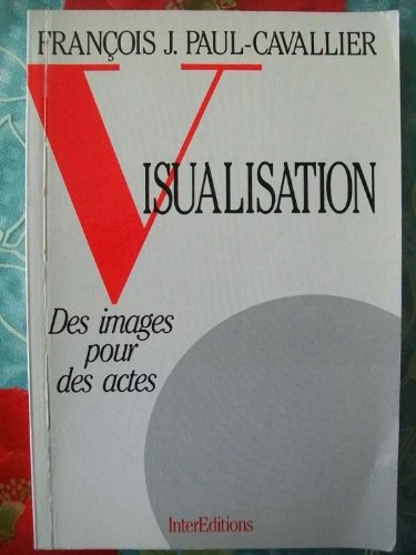 Livre Visualisation : des images pour des actes - François J. Paul-Cavallier (Livre d'occasion) -...