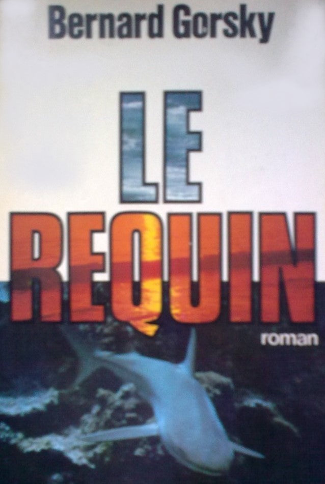 Livre Le requin - Bernard Gorsky (Livre d'occasion) - ISBN 2731210559