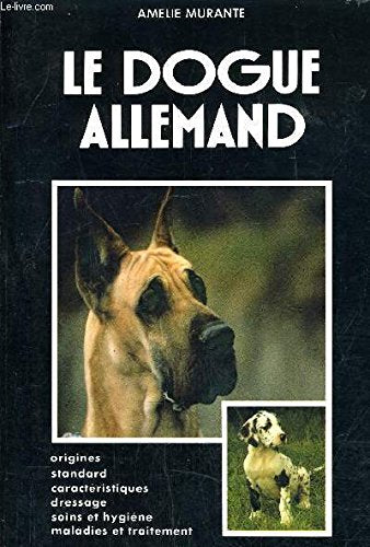 Livre Le dogue allemand : origines, standards, caractéristiques, dressage, soins et hygiène, mala...