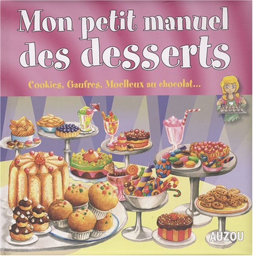 Livre Mon petit manuel des desserts : cookies, gaufres, moelleux au chocolat... (Livre d'occasion...