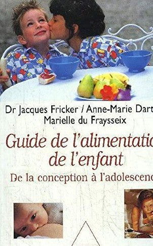 Livre Guide de l'alimentation de l'enfant : de la conception à l'adolescence - Dr Jacques Fricker...