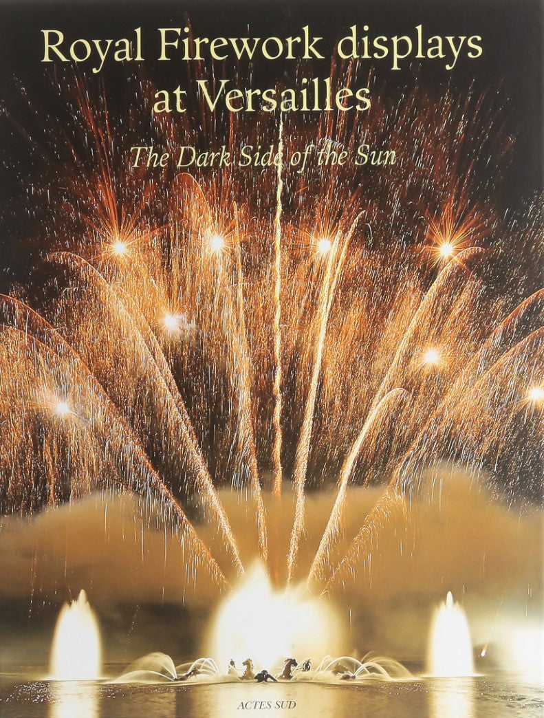 Livre Royal Firework Display at Versailles : The Dark Side of the Sun - Raphael Masson (Livre d'o...