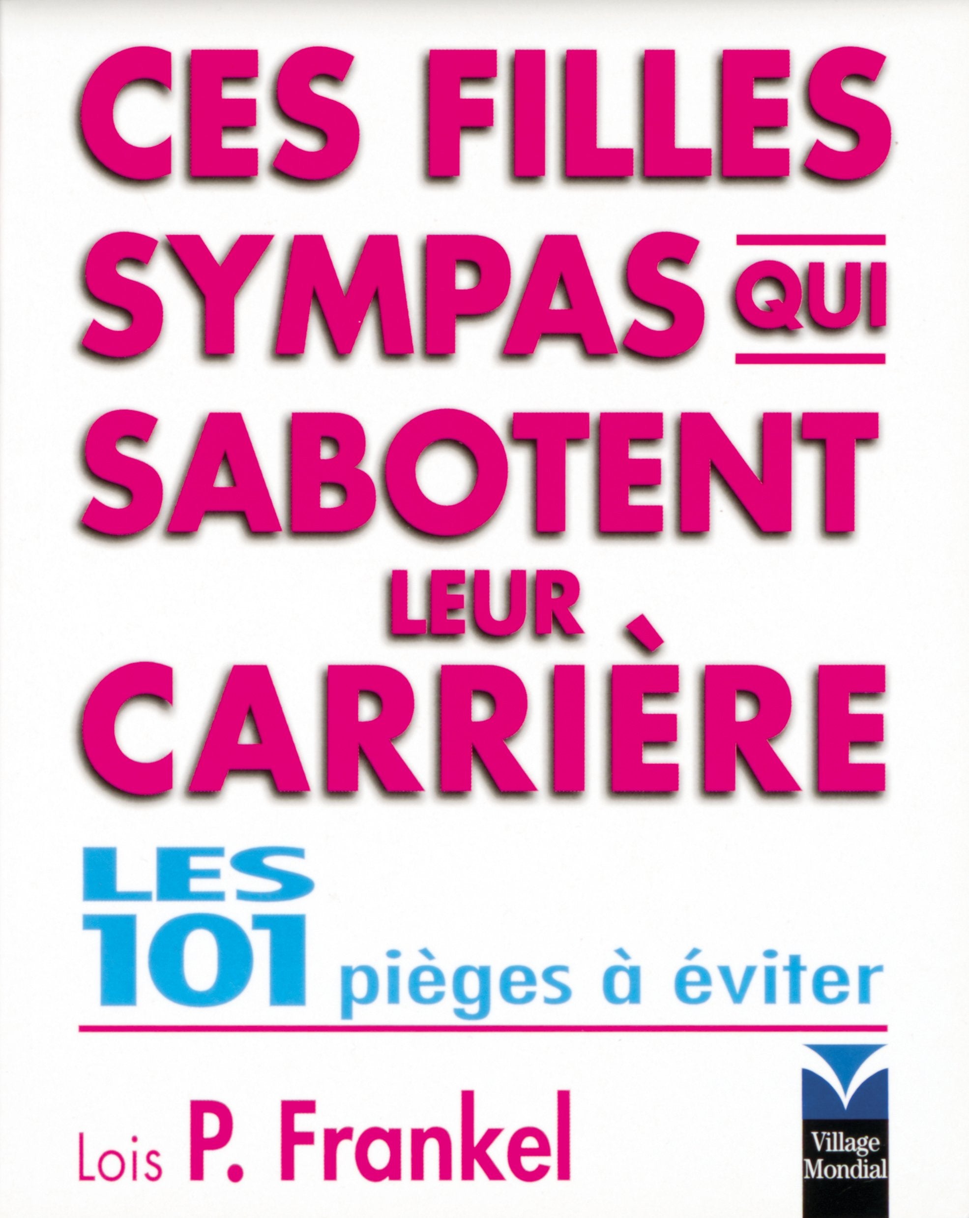 Livre Ces filles sympas qui sabotent leur carrière : Les 101 pièges à éviter - Lois P. Frankel (L...
