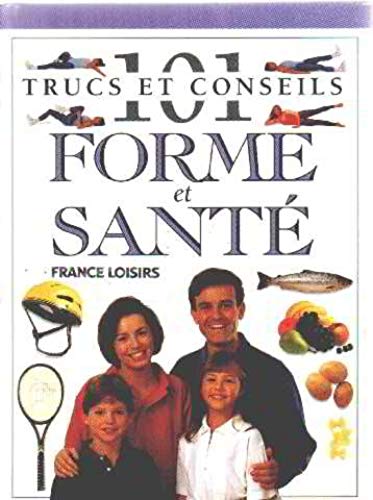 Livre 101 Trucs et conseils : Forme et santé - Collectif (Livre neuf) - ISBN 2744106585