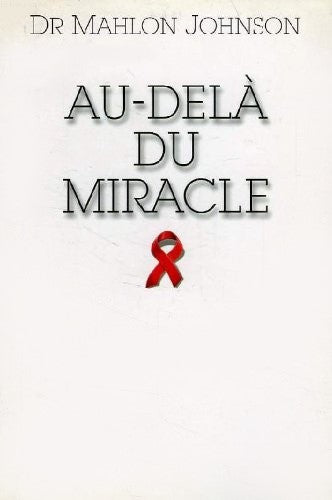 Livre Au-delà du miracle - Dr. Mahlon Johnson (Livre d'occasion) - ISBN 2744114081