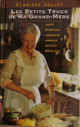 Livre Les petits trucs de ma grand-mère : Santé, entretien, jardinage, animaux, astuces,...