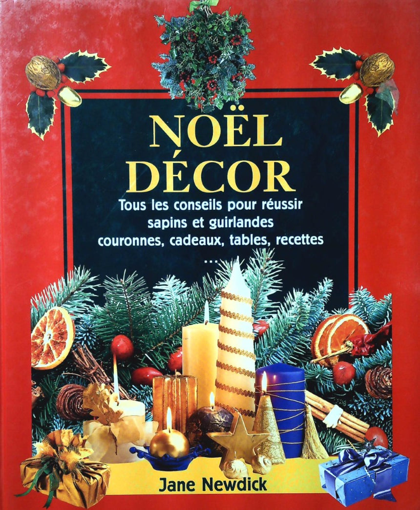 Livre Noël décor : Tous les conseils pour réussir sapins et guirlandes, couronnes, cadeaux, table...