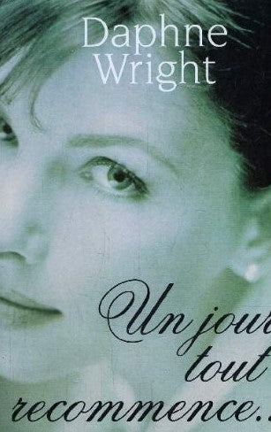 Livre Un jour tout recommence... - Daphne Wright (Livre d'occasion) - ISBN 2744117420
