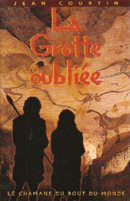 La grotte oubliée : la chamane du bout du monde - Jean Courtin