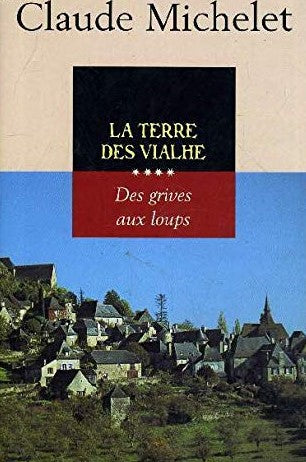 Des grives aux loups # 4 : La terre des Vialhe - Claude Michelet