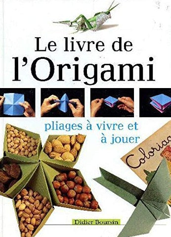 Livre Le livre de l'Origami : pliages à vivre et à jouer - Didier Boursin (Livre d'occasion) - IS...