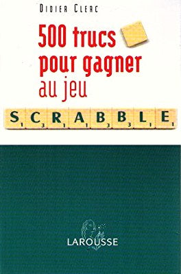 Livre 500 trucs pour gagner au jeu Scrabble : Conforme à l'officiel du Scrabble - Didier Clerc (L...