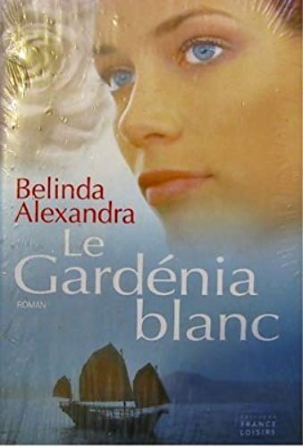 Livre Le gardénia blanc - Alexandra Belinda (Livre neuf) - ISBN 2744170577