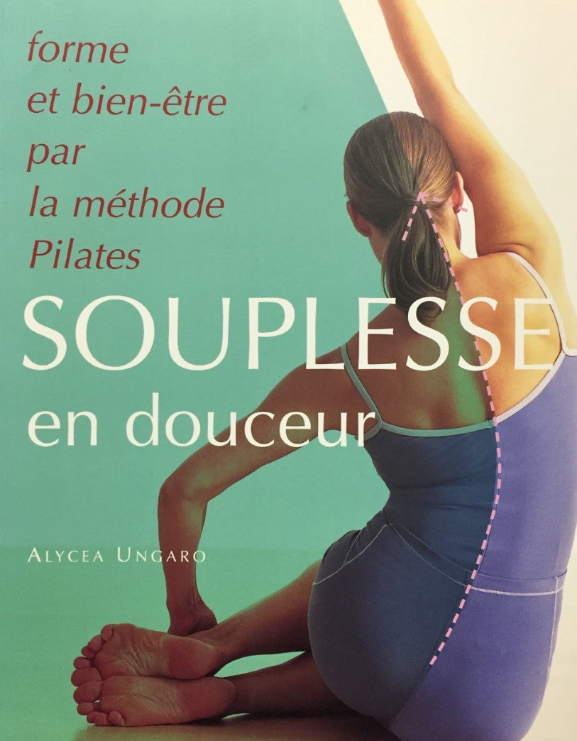 Livre Souplesse en douceur : forme et bien-être par la méthode Pilates - Alycea Ungaro (Livre d'o...