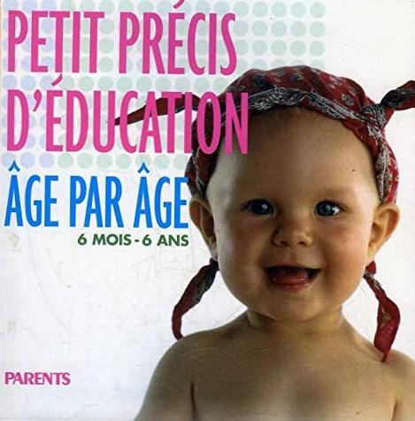 Livre Petit précis d'éducation âge par âge : 6 mois – 6 ans - Anne Gastineau (Livre d'occasion) -...