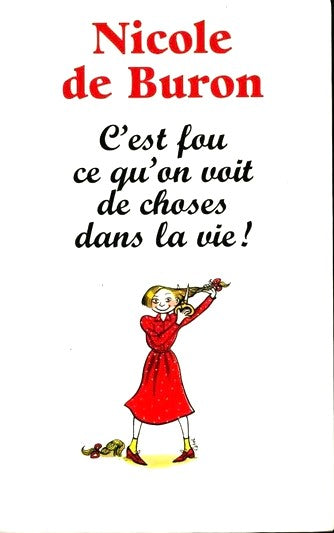 C'est fou ce qu'on voit de choses dans la vie! - Nicole de Buron