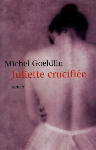 Juliette crucifiée - Michel Goeldlin