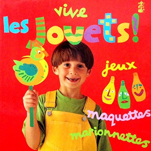 Vive les jouets : jeux, maquettes, marionnettes