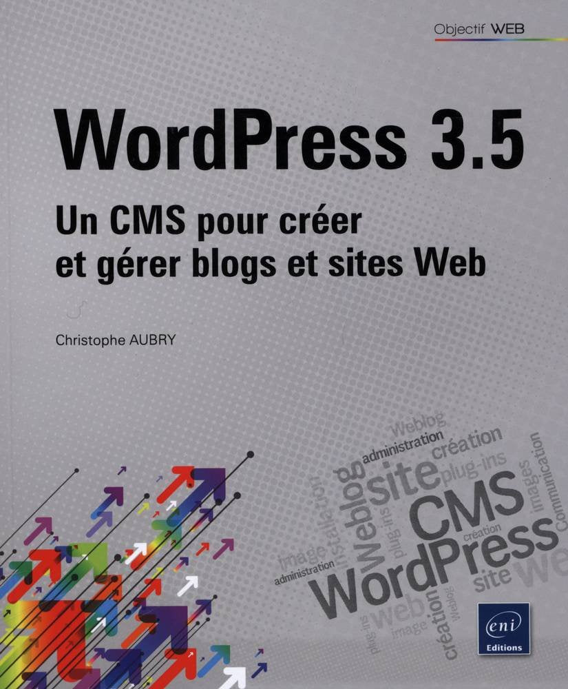 Livre Wordpress 3.5 : Un CMS pour créer et gérer blogs et sites web - Christophe Aubry (Livre d'o...