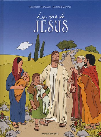 La vie de Jésus - Bénédicte Jeancourt