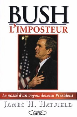 Livre Bush l'imposteur : la passé d'un voyou devenu président - James H. Hatfield (Livre d'occasi...