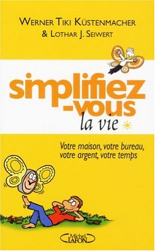 Livre Simplifiez-vous la vie # 1 : Votre maison, votre bureau, votre argent, votre temps (Werner...