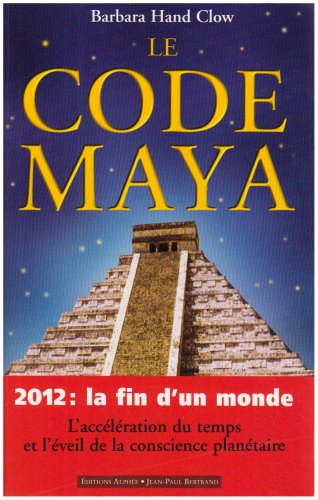 Livre Le code maya, 2012: La fin d'un monde - Barbara Hand Clow (Livre d'occasion) - ISBN 2753802424