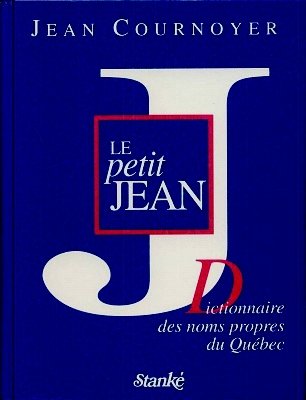Livre Le petit Jean : dicitonnaire des noms propres du Québec (Jean Cournoyer) (Livre...