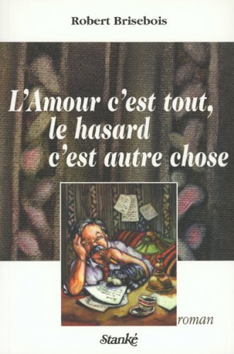 Livre L'amour c'est tout, le hasard c'est autre chose (Robert Brisebois) (Livre d'occasion) -...