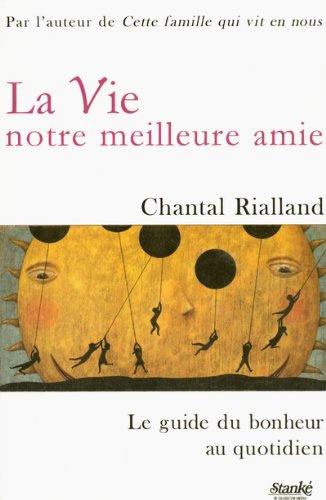 Livre La vie, notre meilleure amie : Le guide du bonheur au quotidien (Chantal Rialland) (Livre...