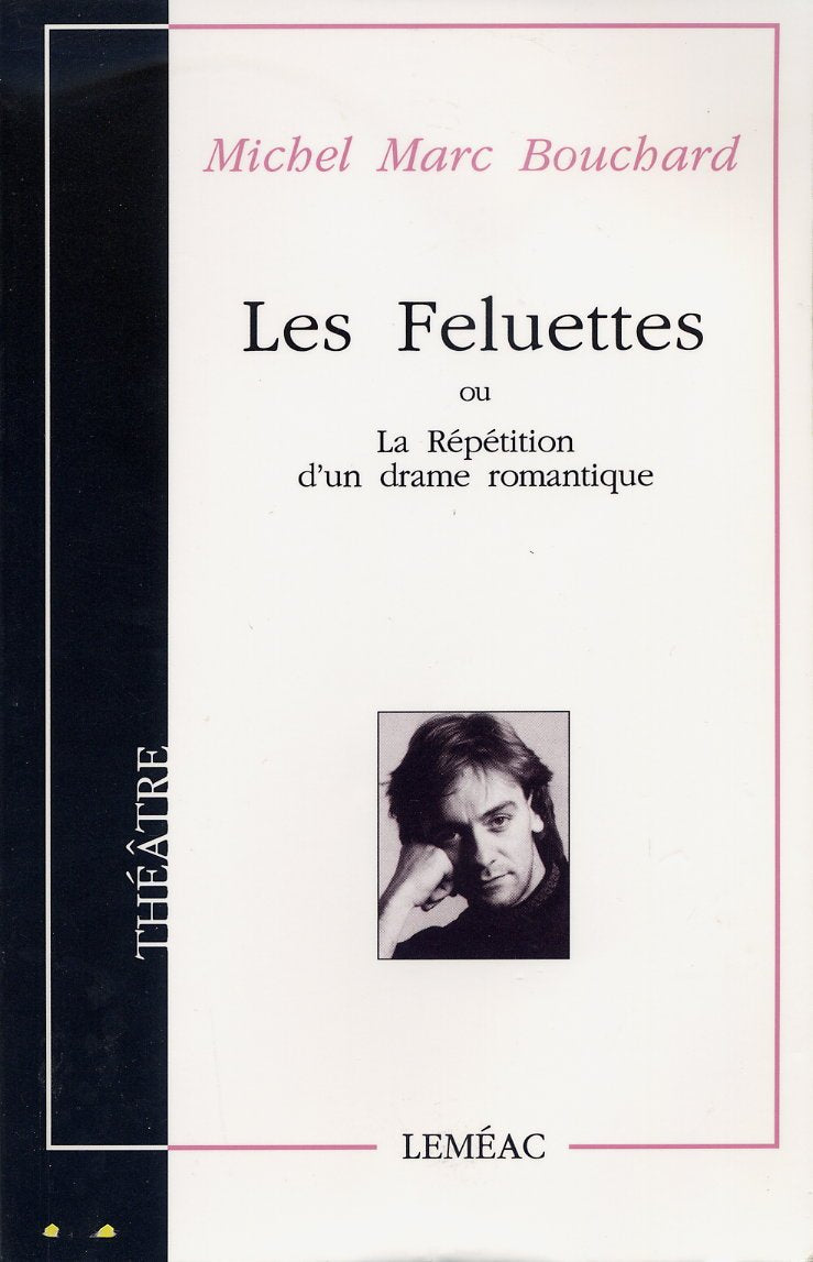 Les feluettes ou la répétition d'un drame romantique - Michel Marc Bouchard