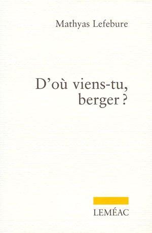 Livre D'où viens-tu, berger? (Mathyas Lefebvre) (Livre d'occasion) - ISBN 2760932761
