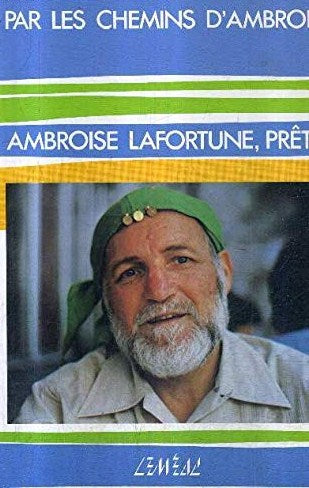 Par les chemins d'Ambroise - Ambroise Lafortune - Prêtre