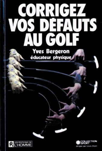 Livre Corrigez vos défauts au golf - Yves Bergeron (Livre d'occasion) - ISBN 2761900766