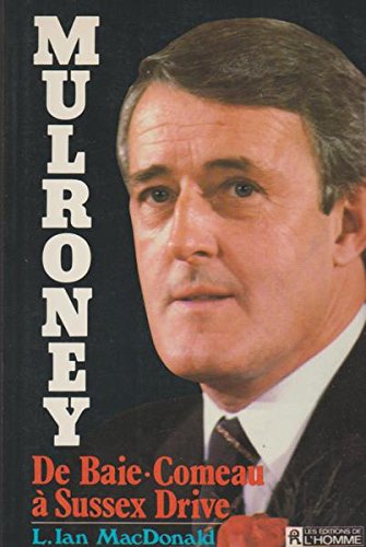 Livre Mulroney: De Baie-Comeau à Sussex Drive - L. Ian MacDonald (Livre d'occasion) - ISBN 276190...