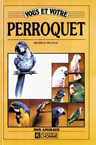 Livre Vous et votre Perroquet - Michèle Pilotte (Livre d'occasion) - ISBN 2761908287