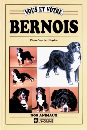 Nos animaux : Vous et votre Bernois - Pierre Van Der Heyden