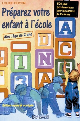 Livre Préparez votre enfant à l'école: 500 jeux psychomoteurs pour les enfants de 2 à 6 ans - Lou...