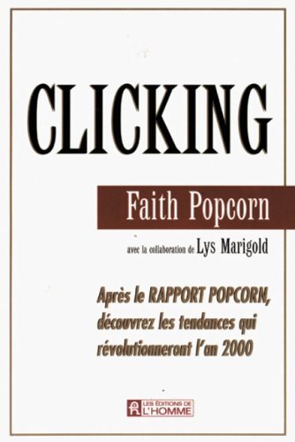 Livre Clicking : Faith Popcorn : Après le Rapport Popcorn, découvrez les tendances qui révolution...