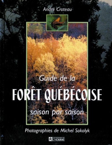 Livre Guide de la forêt québécoise saison par saison - André Croteau (Livre d'occasion) - ISBN 27...