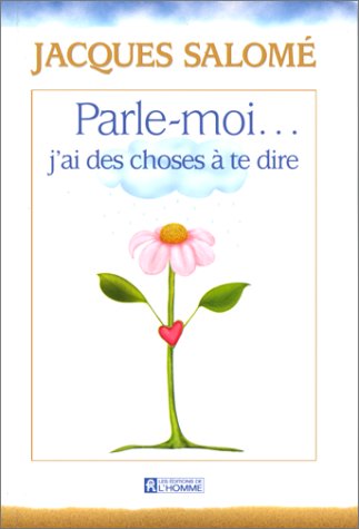 Livre Parle-moi... j'ai des choses à te dire - Jacques Salomé (Livre d'occasion) - ISBN 2761912764