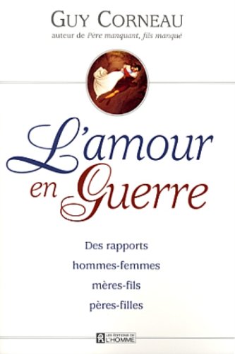 Livre L'amour en guerre: Des rapports hommes-femmes, mère-fils, pères-filles (Guy Corneau)...