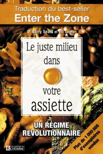 Livre Le juste milieu dans votre assiette : un régime révolutionnaire (Barry Sears, Bill Lawren)...