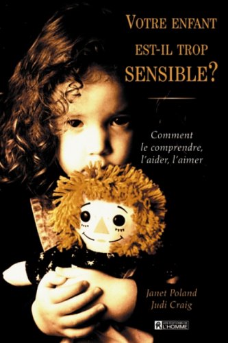 Livre Votre enfant est-il trop sensible? Comment le comprendre, l'aider, l'aimer - Judi Craig (Li...